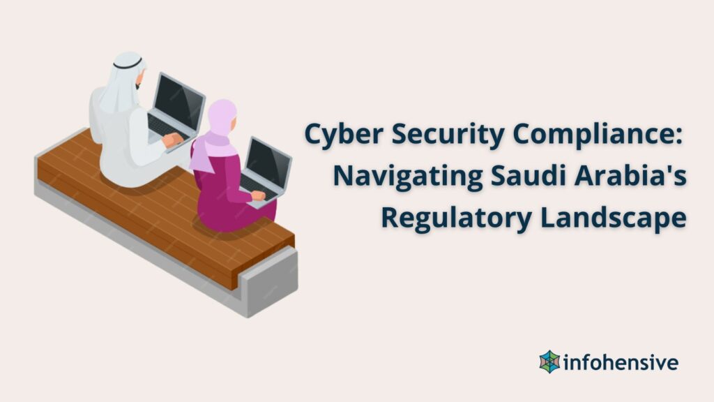 Cyber Security Compliance: Navigating Saudi Arabia’s Regulatory Landscape