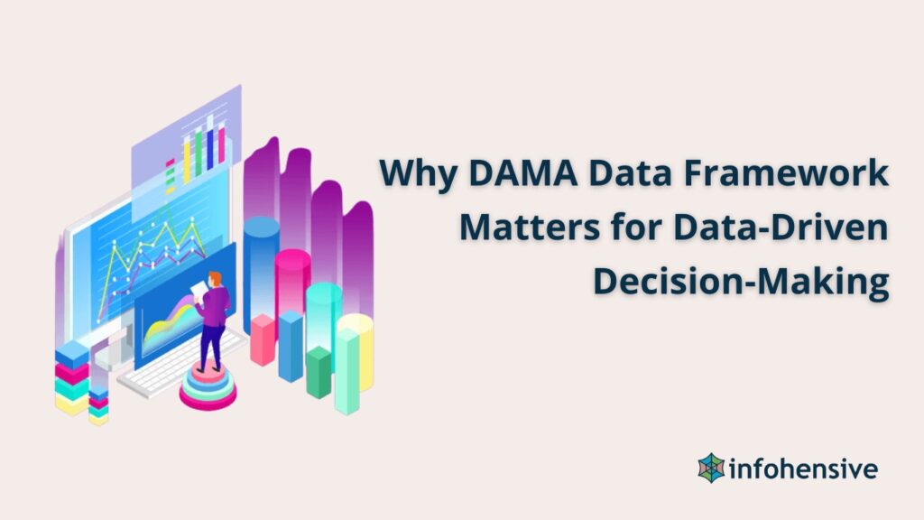 Why DAMA Data Framework Matters for Data-Driven Decision-Making